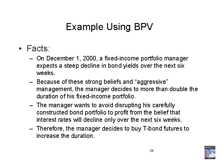 Example Using BPV • Facts: – On December 1, 2000, a fixed-income portfolio manager