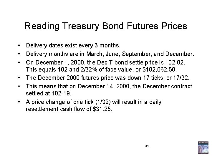 Reading Treasury Bond Futures Prices • Delivery dates exist every 3 months. • Delivery
