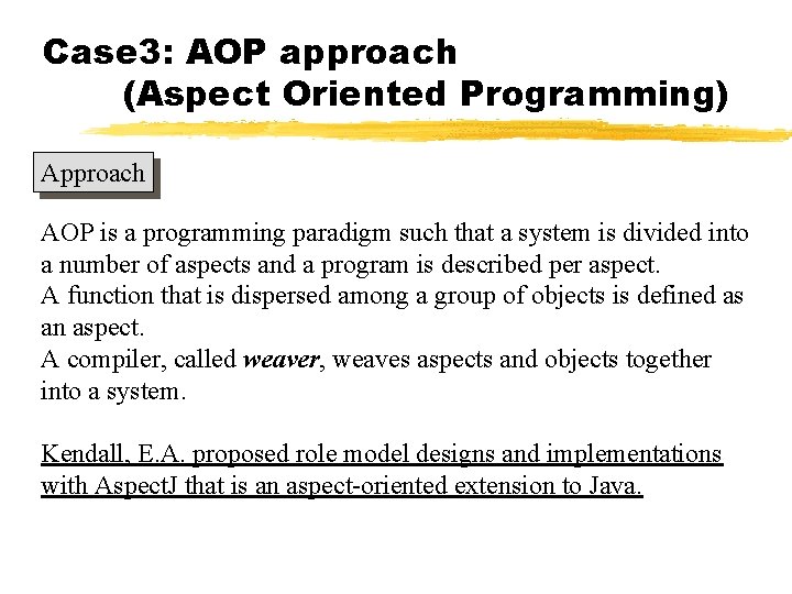 Case 3: AOP approach (Aspect Oriented Programming) Approach AOP is a programming paradigm such