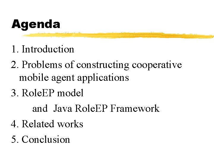 Agenda 1. Introduction 2. Problems of constructing cooperative mobile agent applications 3. Role. EP
