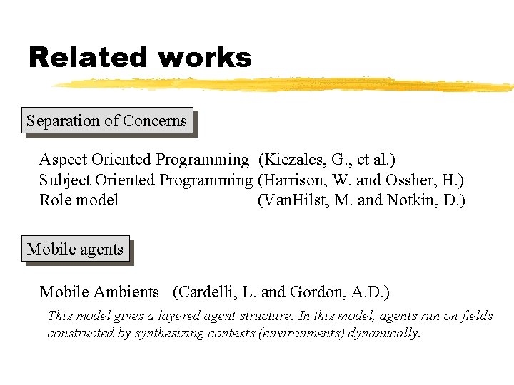 Related works Separation of Concerns Aspect Oriented Programming (Kiczales, G. , et al. )