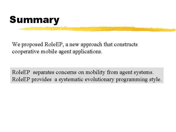 Summary We proposed Role. EP, a new approach that constructs cooperative mobile agent applications.