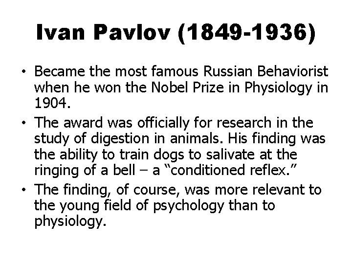 Ivan Pavlov (1849 -1936) • Became the most famous Russian Behaviorist when he won
