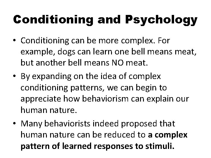 Conditioning and Psychology • Conditioning can be more complex. For example, dogs can learn