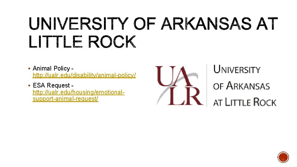 § Animal Policy - http: //ualr. edu/disability/animal-policy/ § ESA Request - http: //ualr. edu/housing/emotionalsupport-animal-request/