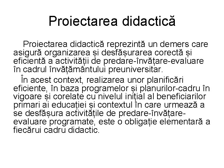 Proiectarea didactică reprezintă un demers care asigură organizarea și desfășurarea corectă și eficientă a