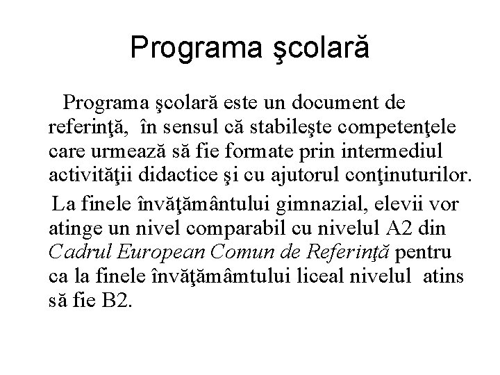 Programa şcolară este un document de referinţă, în sensul că stabileşte competenţele care urmează