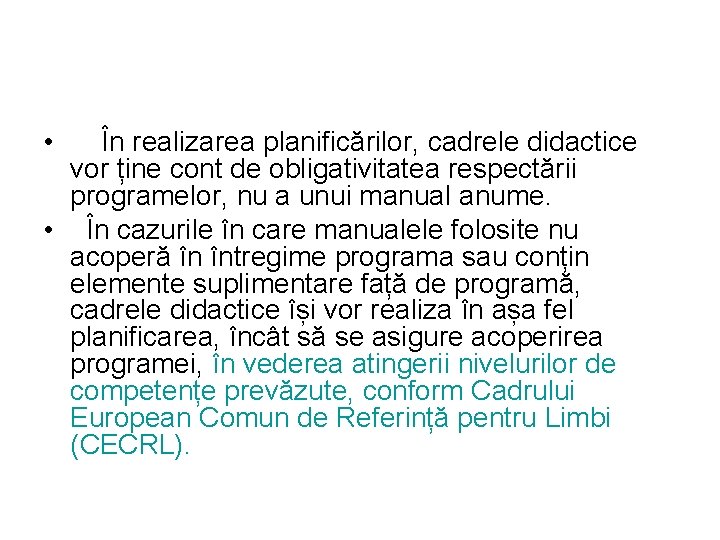  • În realizarea planificărilor, cadrele didactice vor ține cont de obligativitatea respectării programelor,