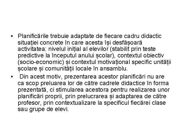  • Planificările trebuie adaptate de fiecare cadru didactic situației concrete în care acesta