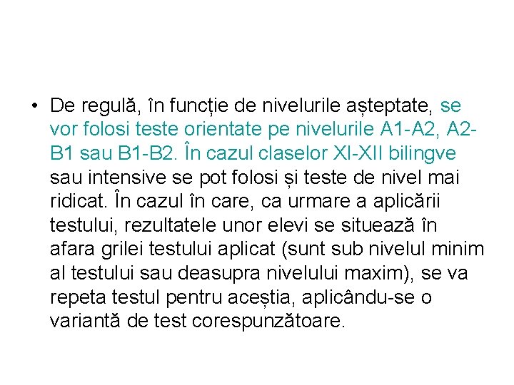  • De regulă, în funcție de nivelurile așteptate, se vor folosi teste orientate
