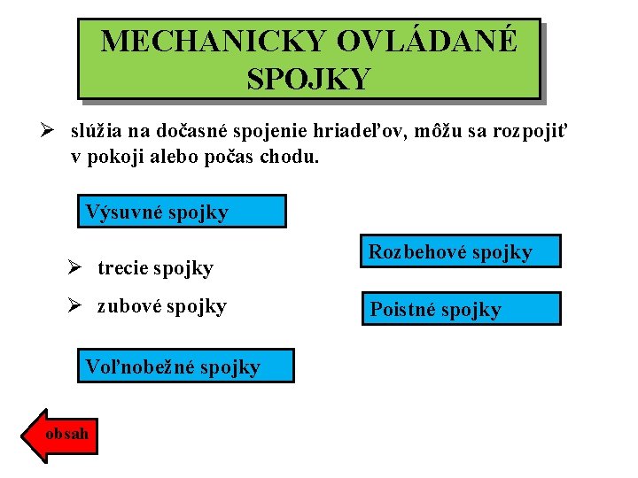 MECHANICKY OVLÁDANÉ SPOJKY Ø slúžia na dočasné spojenie hriadeľov, môžu sa rozpojiť v pokoji