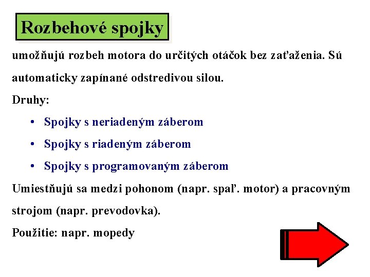 Rozbehové spojky umožňujú rozbeh motora do určitých otáčok bez zaťaženia. Sú automaticky zapínané odstredivou