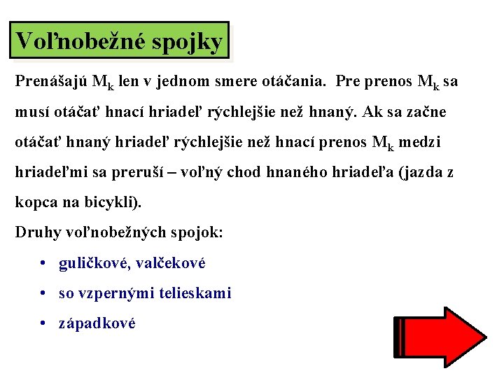 Voľnobežné spojky Prenášajú Mk len v jednom smere otáčania. Pre prenos Mk sa musí