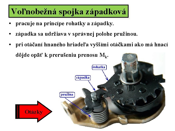 Voľnobežná spojka západková • pracuje na princípe rohatky a západky. • západka sa udržiava