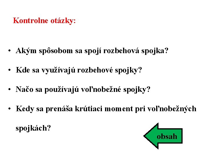 Kontrolne otázky: • Akým spôsobom sa spojí rozbehová spojka? • Kde sa využívajú rozbehové