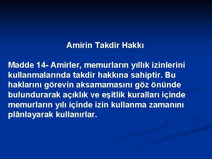 Amirin Takdir Hakkı Madde 14 - Amirler, memurların yıllık izinlerini kullanmalarında takdir hakkına sahiptir.