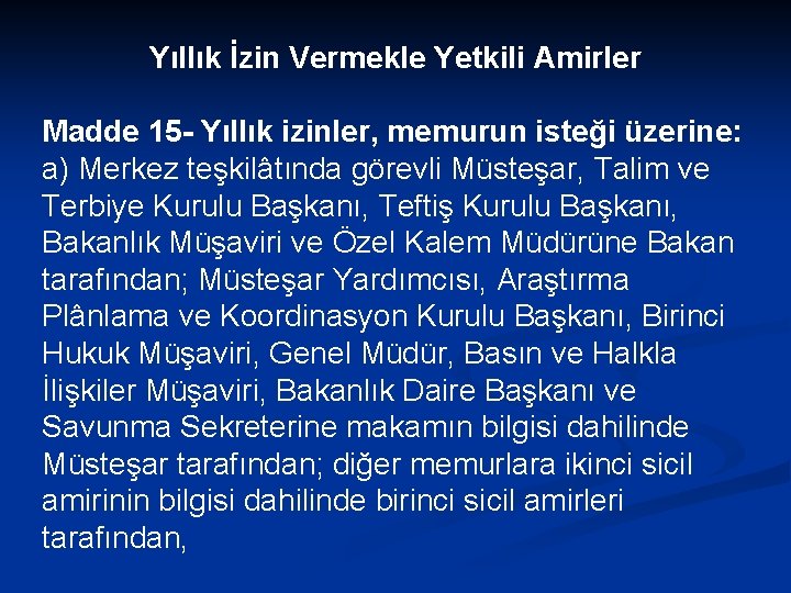 Yıllık İzin Vermekle Yetkili Amirler Madde 15 - Yıllık izinler, memurun isteği üzerine: a)