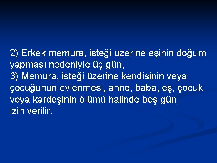 2) Erkek memura, isteği üzerine eşinin doğum yapması nedeniyle üç gün, 3) Memura, isteği