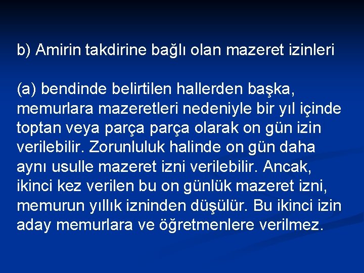 b) Amirin takdirine bağlı olan mazeret izinleri (a) bendinde belirtilen hallerden başka, memurlara mazeretleri