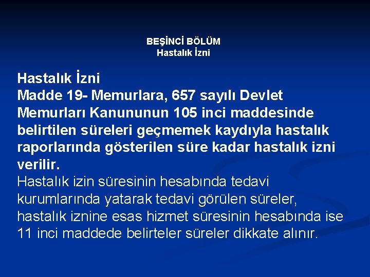 BEŞİNCİ BÖLÜM Hastalık İzni Madde 19 - Memurlara, 657 sayılı Devlet Memurları Kanununun 105