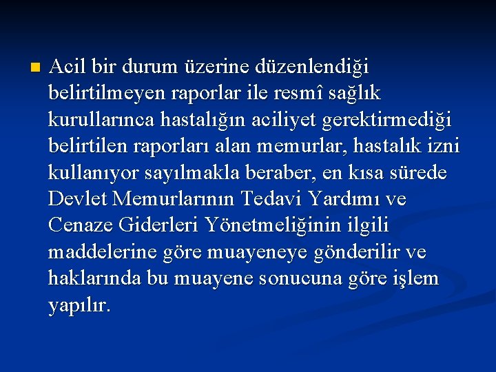 n Acil bir durum üzerine düzenlendiği belirtilmeyen raporlar ile resmî sağlık kurullarınca hastalığın aciliyet