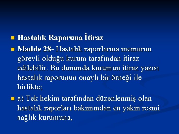 Hastalık Raporuna İtiraz n Madde 28 - Hastalık raporlarına memurun görevli olduğu kurum tarafından