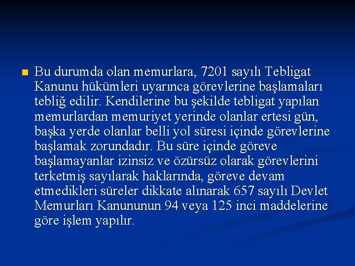 n Bu durumda olan memurlara, 7201 sayılı Tebligat Kanunu hükümleri uyarınca görevlerine başlamaları tebliğ