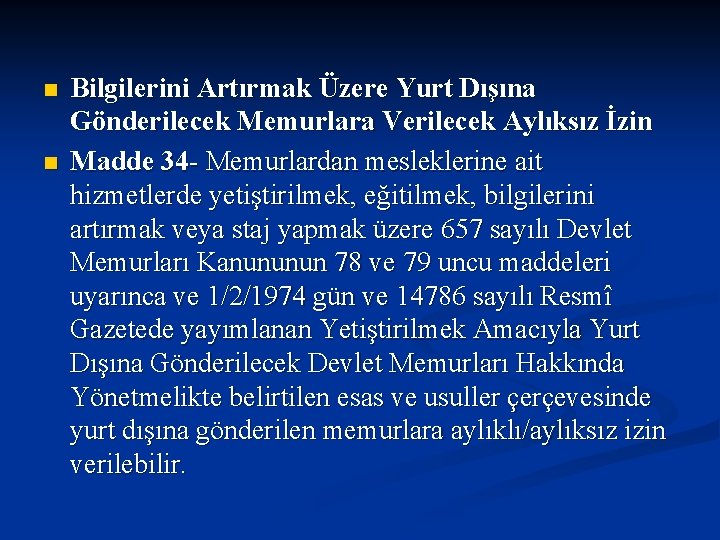 n n Bilgilerini Artırmak Üzere Yurt Dışına Gönderilecek Memurlara Verilecek Aylıksız İzin Madde 34