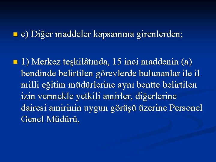 n c) Diğer maddeler kapsamına girenlerden; n 1) Merkez teşkilâtında, 15 inci maddenin (a)