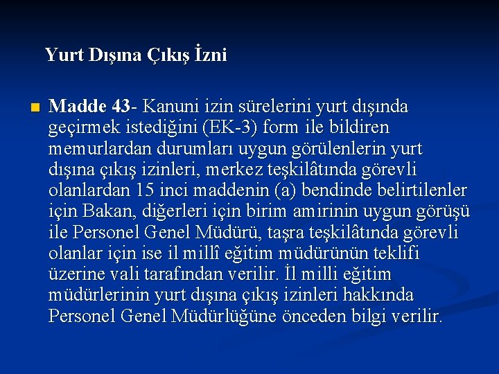  Yurt Dışına Çıkış İzni n Madde 43 - Kanuni izin sürelerini yurt dışında