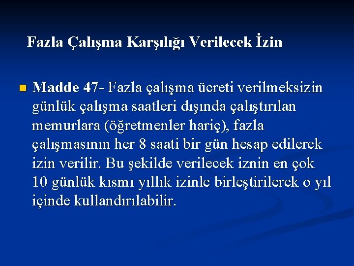  Fazla Çalışma Karşılığı Verilecek İzin n Madde 47 - Fazla çalışma ücreti verilmeksizin