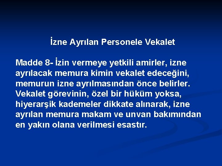 İzne Ayrılan Personele Vekalet Madde 8 - İzin vermeye yetkili amirler, izne ayrılacak memura