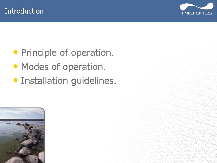 Introduction • Principle of operation. • Modes of operation. • Installation guidelines. 