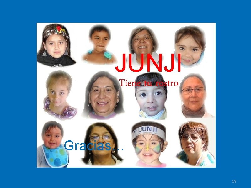 JUNJI Tiene tu rostro Gracias… 18 