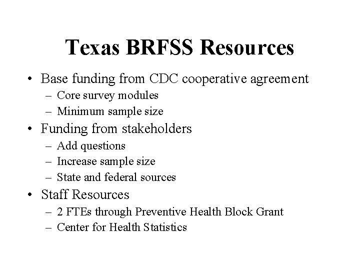 Texas BRFSS Resources • Base funding from CDC cooperative agreement – Core survey modules