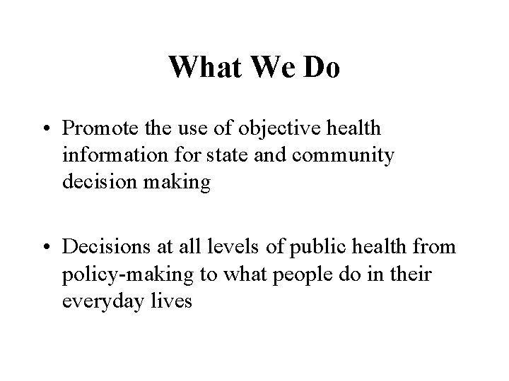 What We Do • Promote the use of objective health information for state and