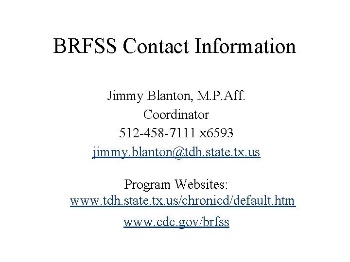 BRFSS Contact Information Jimmy Blanton, M. P. Aff. Coordinator 512 -458 -7111 x 6593