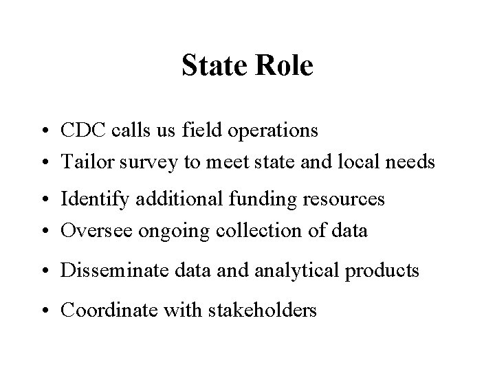 State Role • CDC calls us field operations • Tailor survey to meet state