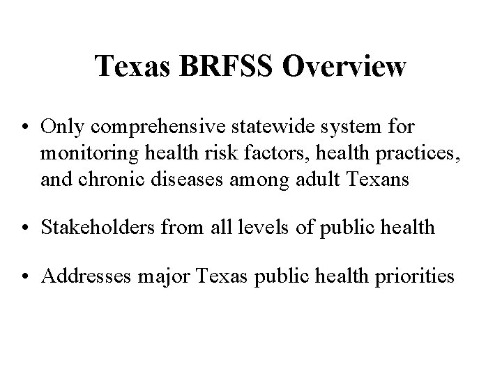 Texas BRFSS Overview • Only comprehensive statewide system for monitoring health risk factors, health