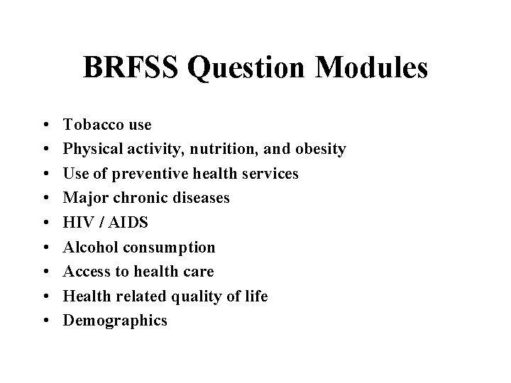 BRFSS Question Modules • • • Tobacco use Physical activity, nutrition, and obesity Use