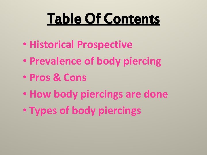 Table Of Contents • Historical Prospective • Prevalence of body piercing • Pros &