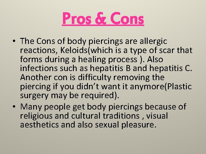 Pros & Cons • The Cons of body piercings are allergic reactions, Keloids(which is