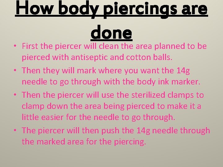 How body piercings are done • First the piercer will clean the area planned