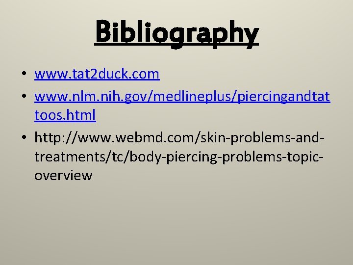 Bibliography • www. tat 2 duck. com • www. nlm. nih. gov/medlineplus/piercingandtat toos. html