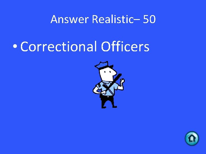 Answer Realistic– 50 • Correctional Officers 