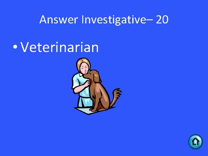 Answer Investigative– 20 • Veterinarian 