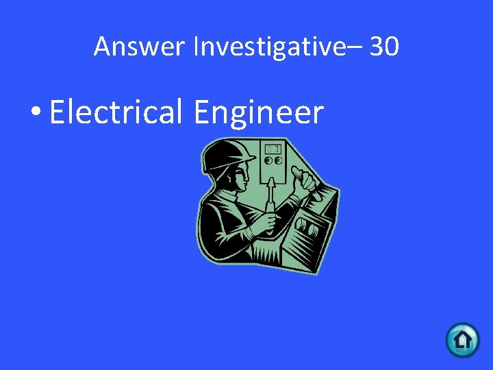 Answer Investigative– 30 • Electrical Engineer 