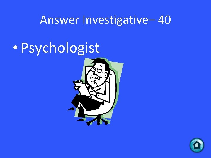 Answer Investigative– 40 • Psychologist 