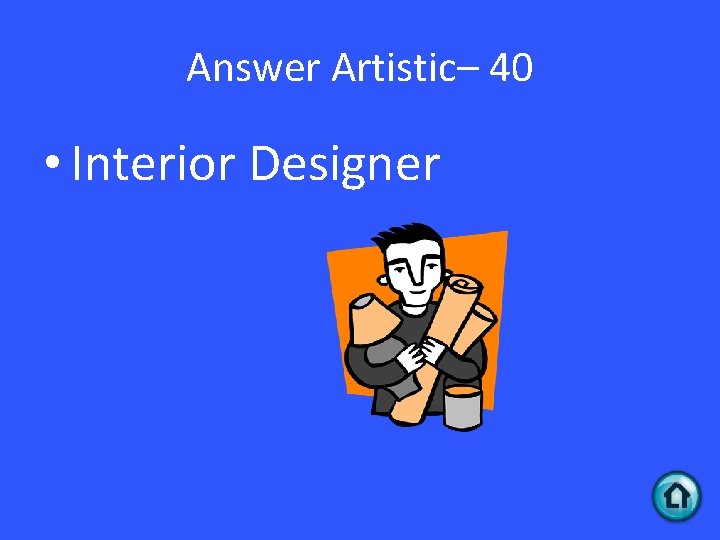 Answer Artistic– 40 • Interior Designer 