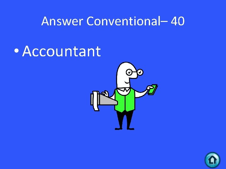 Answer Conventional– 40 • Accountant 